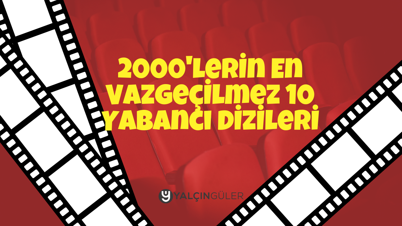 2000'lerin En Vazgeçilmez 10 Yabancı Dizileri