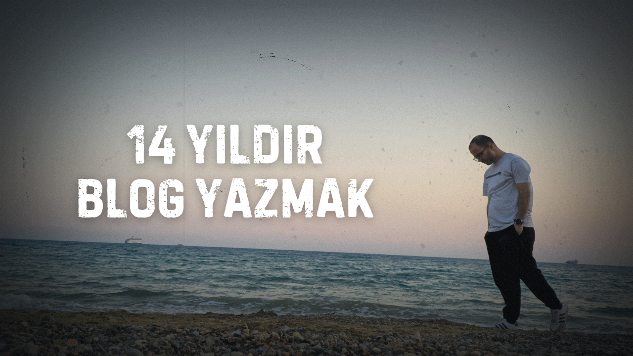 14 Yıldır Blog Yazmak