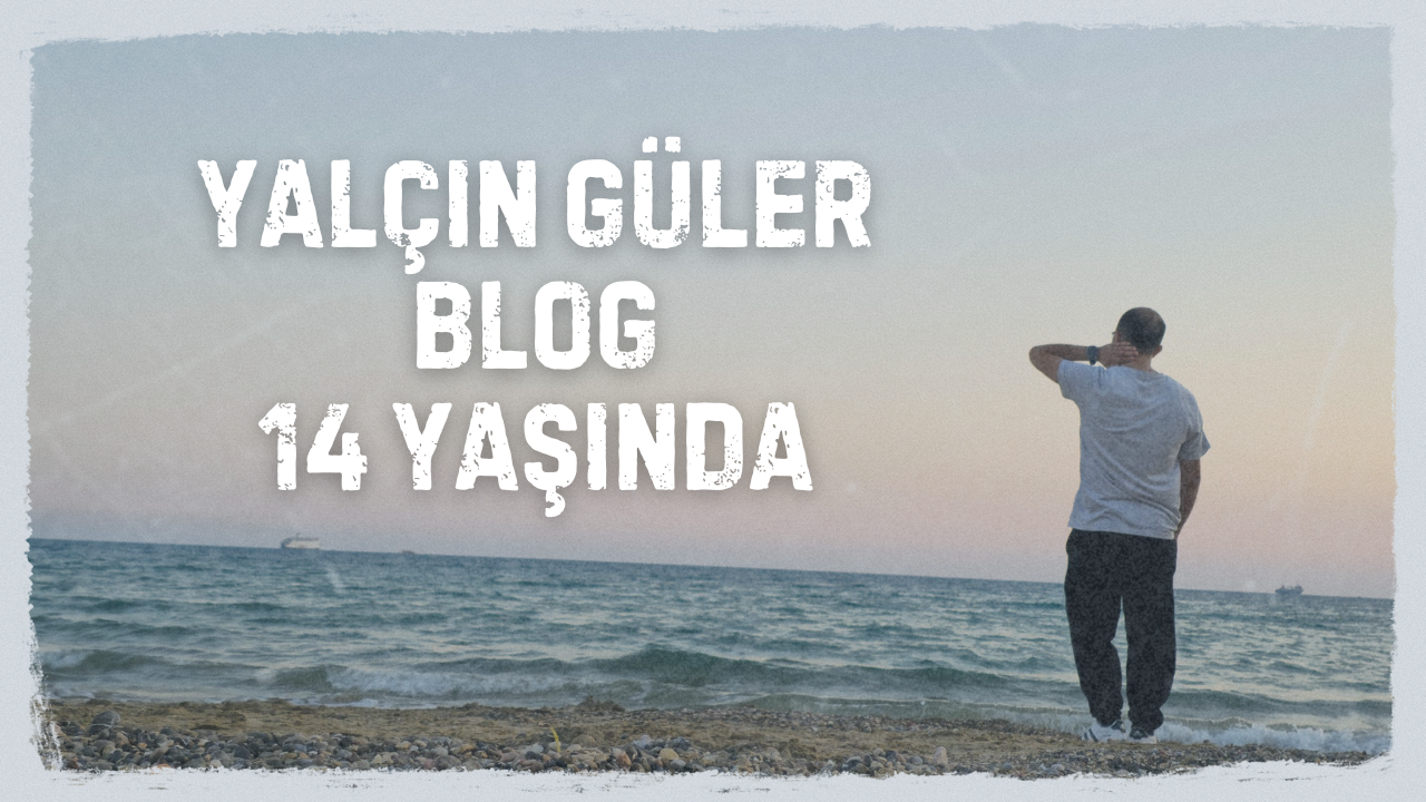 YALÇIN GÜLER BLOG 14 YAŞINDA